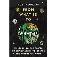 From What Is to What If: Unleashing the Power of Imagination to Create the Future We Want From What Is to What If: Unleashing the Power of Imagination to Create the Future We Want Paperback Audible Audiobook Kindle Hardcover