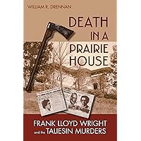 Death in a Prairie House: Frank Lloyd Wright and the Taliesin Murders Death in a Prairie House: Frank Lloyd Wright and the Taliesin Murders Paperback Kindle Audio CD Hardcover