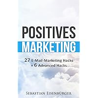 Positives Marketing: 27 E-Mail-Marketing Hacks + 6 Advanced Hacks (German Edition)