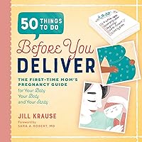 50 Things to Do Before You Deliver: The First Time Moms Pregnancy Guide