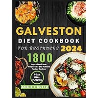 GALVESTON DIET COOKBOOK FOR BEGINNERS 2024: 1800 Days of Delicious, Wholesome and Nutrient Packed Recipes for Weight Loss, Hormonal Balance and Healthy Living