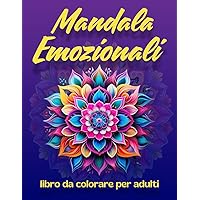 Mandala Emozionali: Libro da Colorare per Adulti con 50 Disegni Rilassanti per Ridurre lo Stress (Italian Edition)