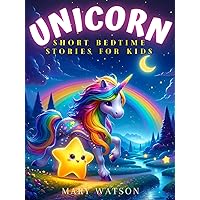 Unicorn Short Bedtime Stories for Kids: A Fun And Motivational Book Full Of Magic And Fantasy Adventures Tales About Wisdom, Friendship, Kindness And Self-confidence For Young Readers: Boys And Girls Unicorn Short Bedtime Stories for Kids: A Fun And Motivational Book Full Of Magic And Fantasy Adventures Tales About Wisdom, Friendship, Kindness And Self-confidence For Young Readers: Boys And Girls Kindle