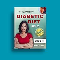 The Complete Diabetic Diet After 50: 2000-Day Easy, Low Sugar and carb Recipes for Longevity and Wellbeing specially made for better managing pre-diabetes ... in people over 50 (Healthy Body Cooking) The Complete Diabetic Diet After 50: 2000-Day Easy, Low Sugar and carb Recipes for Longevity and Wellbeing specially made for better managing pre-diabetes ... in people over 50 (Healthy Body Cooking) Kindle Paperback
