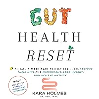 Gut Health Reset: An Easy 4-Week Plan to Help Beginners Restore Their Mind and Microbiome, Lose Weight, and Relieve Anxiety Gut Health Reset: An Easy 4-Week Plan to Help Beginners Restore Their Mind and Microbiome, Lose Weight, and Relieve Anxiety Audible Audiobook Paperback Kindle Hardcover