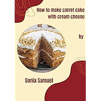 How to make carrot cake with cream cheese
