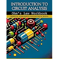 Introduction to Circuit Analysis: Ohm's Law Workbook: Essential Worksheets for Electrical Basics