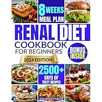 Renal Diet Cookbook for Beginners: Conquer Kidney Health With Tasty, Easy-to-Prepare Meals That are Low in Salt, Potassium, and Phosphorus
