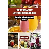 HIGH PROLACTIN JUICING RECIPES BOOK: Nourishing Juices for Hormonal Wellness (Juicing Solutions for Hormonal Imbalance Book 2) HIGH PROLACTIN JUICING RECIPES BOOK: Nourishing Juices for Hormonal Wellness (Juicing Solutions for Hormonal Imbalance Book 2) Kindle Paperback