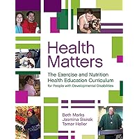 Health Matters: The Exercise and Nutrition Health Education Curriculum for People with Developmental Disabilities Health Matters: The Exercise and Nutrition Health Education Curriculum for People with Developmental Disabilities Paperback
