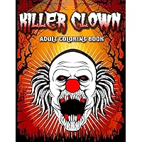 Killer Clown Adult Coloring Book: Scary Clown Colouring Pages with 30 Terrifying Intricate Horror-Themed Designs for Relaxation and Stress Relief