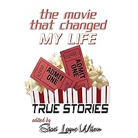 The Movie That Changed My Life: Ultimate Book for Film Buffs and Why Movies Matter The Movie That Changed My Life: Ultimate Book for Film Buffs and Why Movies Matter Kindle
