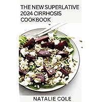 The New Superlative 2024 Cirrhosis Cookbook: Essential Guide With 100+ Cirrhosis-friendly Recipes for A Balanced and Healthy Diet The New Superlative 2024 Cirrhosis Cookbook: Essential Guide With 100+ Cirrhosis-friendly Recipes for A Balanced and Healthy Diet Kindle Paperback