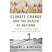 Climate Change and the Health of Nations: Famines, Fevers, and the Fate of Populations Climate Change and the Health of Nations: Famines, Fevers, and the Fate of Populations Hardcover eTextbook Paperback