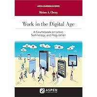 Work in the Digital Age: A Coursebook on Labor, Technology, and Regulation (Aspen Casebook Series) Work in the Digital Age: A Coursebook on Labor, Technology, and Regulation (Aspen Casebook Series) eTextbook Paperback