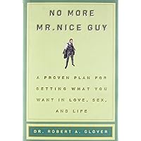 No More Mr Nice Guy: A Proven Plan for Getting What You Want in Love, Sex, and Life No More Mr Nice Guy: A Proven Plan for Getting What You Want in Love, Sex, and Life Hardcover Kindle Audible Audiobook Audio CD Paperback