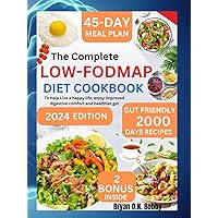 The Complete Low-FODMAP Diet Cookbook: 2000 Days of Gut-Friendly Nourishing Recipes To Eliminate IBS and Digestive Issues, Soothe Symptoms and ... Gut Eating and Happy Digestive Living) The Complete Low-FODMAP Diet Cookbook: 2000 Days of Gut-Friendly Nourishing Recipes To Eliminate IBS and Digestive Issues, Soothe Symptoms and ... Gut Eating and Happy Digestive Living) Kindle Hardcover Paperback