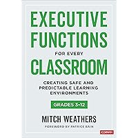 Executive Functions for Every Classroom, Grades 3-12: Creating Safe and Predictable Learning Environments Executive Functions for Every Classroom, Grades 3-12: Creating Safe and Predictable Learning Environments Paperback Kindle