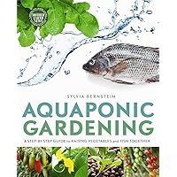 Aquaponic Gardening: A Step-by-Step Guide to Raising Vegetables and Fish Together Aquaponic Gardening: A Step-by-Step Guide to Raising Vegetables and Fish Together Paperback Kindle Spiral-bound