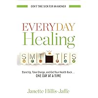 Everyday Healing: Stand Up, Take Charge, and Get Your Health Back . . . One Day at a Time Everyday Healing: Stand Up, Take Charge, and Get Your Health Back . . . One Day at a Time Kindle Paperback