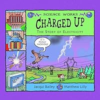 Charged Up: The Story of Electricity (Science Works) Charged Up: The Story of Electricity (Science Works) Paperback Kindle Library Binding