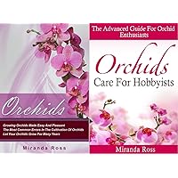 Orchids Care Bundle (Orchids + Orchids Care For Hobbyists): THE NEW EDITION, Growing Orchids Made Easy And Pleasant + The Advanced Guide For Orchid Enthusiasts ... House Plants, Gardening In Pots Book 3) Orchids Care Bundle (Orchids + Orchids Care For Hobbyists): THE NEW EDITION, Growing Orchids Made Easy And Pleasant + The Advanced Guide For Orchid Enthusiasts ... House Plants, Gardening In Pots Book 3) Kindle