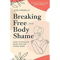 Breaking Free from Body Shame: Dare to Reclaim What God Has Named Good Breaking Free from Body Shame: Dare to Reclaim What God Has Named Good Paperback Audible Audiobook Kindle Spiral-bound Audio CD