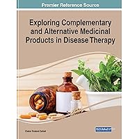 Exploring Complementary and Alternative Medicinal Products in Disease Therapy (Advances in Medical Diagnosis, Treatment, and Care) Exploring Complementary and Alternative Medicinal Products in Disease Therapy (Advances in Medical Diagnosis, Treatment, and Care) Hardcover