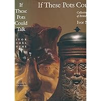 If These Pots Could Talk: Collecting 2,000 Years of British Household Pottery If These Pots Could Talk: Collecting 2,000 Years of British Household Pottery Hardcover