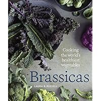 Brassicas: Cooking the World's Healthiest Vegetables: Kale, Cauliflower, Broccoli, Brussels Sprouts and More [A Cookbook] Brassicas: Cooking the World's Healthiest Vegetables: Kale, Cauliflower, Broccoli, Brussels Sprouts and More [A Cookbook] Hardcover Kindle