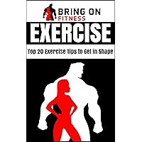 Exercise: Top 20 Exercise Tips to Get in Shape