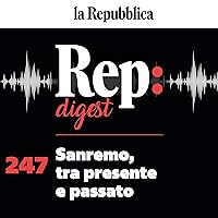Sanremo, tra presente e passato: Rep digest 247 Sanremo, tra presente e passato: Rep digest 247 Audible Audiobook