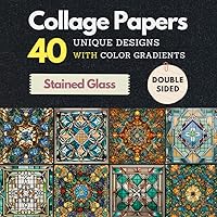 Stained Glass Mosaic Patterns Collage Papers: Double-Sided Decorative Papers with 40 Different Designs for Collaging, Journaling, Scrapbooking, Card Making, Origami, Cut Out