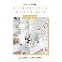 Beautifully Organized at Work: Bring Order and Joy to Your Work Life So You Can Stay Calm, Relieve Stress, and Get More Done Each Day (Beautifully Organized Series) Beautifully Organized at Work: Bring Order and Joy to Your Work Life So You Can Stay Calm, Relieve Stress, and Get More Done Each Day (Beautifully Organized Series) Hardcover Kindle
