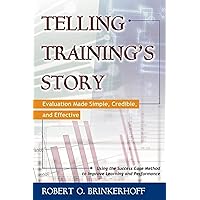 Telling Training's Story: Evaluation Made Simple, Credible, and Effective Telling Training's Story: Evaluation Made Simple, Credible, and Effective Paperback Kindle Mass Market Paperback