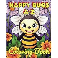 Happy Bugs A - Z Coloring Book: Coloring Fun, Interesting Insect Facts and Creative Coloring Prompts