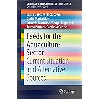 Feeds for the Aquaculture Sector: Current Situation and Alternative Sources (SpringerBriefs in Molecular Science) Feeds for the Aquaculture Sector: Current Situation and Alternative Sources (SpringerBriefs in Molecular Science) Kindle Paperback