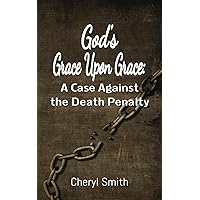 God's Grace Upon Grace: A Case Against the Death Penalty God's Grace Upon Grace: A Case Against the Death Penalty Paperback