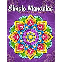 Simple Mandalas: Coloring Book with Easy and Simple Mandala Patterns for Kids or Adults. Simple Mandalas: Coloring Book with Easy and Simple Mandala Patterns for Kids or Adults. Paperback
