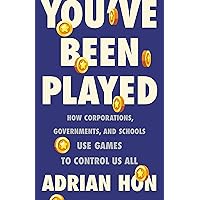 You've Been Played: How Corporations, Governments, and Schools Use Games to Control Us All You've Been Played: How Corporations, Governments, and Schools Use Games to Control Us All Audible Audiobook Kindle Hardcover Paperback