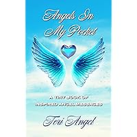 Angels In My Pocket: A Tiny Book of Inspired Angelic Messages (Tiny Book of Angelic Messages) Angels In My Pocket: A Tiny Book of Inspired Angelic Messages (Tiny Book of Angelic Messages) Kindle Paperback