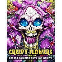 CREEPY FLOWERS HORROR COLORING BOOK FOR ADULTS: 50 scary illustrations for Stress Relief, Relaxation and Inner Peace CREEPY FLOWERS HORROR COLORING BOOK FOR ADULTS: 50 scary illustrations for Stress Relief, Relaxation and Inner Peace Paperback
