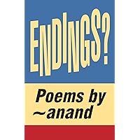 Endings? (poems by anand Book 2) Endings? (poems by anand Book 2) Kindle Paperback