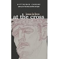 At the Cross (Jesus in Love) At the Cross (Jesus in Love) Kindle Paperback