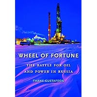 Wheel of Fortune: The Battle for Oil and Power in Russia Wheel of Fortune: The Battle for Oil and Power in Russia Kindle Paperback Hardcover
