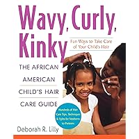 Wavy, Curly, Kinky : The African American Child's Hair Care Guide Wavy, Curly, Kinky : The African American Child's Hair Care Guide Paperback Kindle Hardcover
