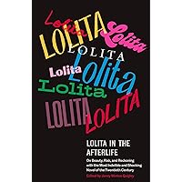 Lolita in the Afterlife: On Beauty, Risk, and Reckoning with the Most Indelible and Shocking Novel of the Twentieth Century Lolita in the Afterlife: On Beauty, Risk, and Reckoning with the Most Indelible and Shocking Novel of the Twentieth Century Paperback Kindle Audible Audiobook