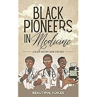 Black Pioneers in Medicine: A Black History Book for Kids: Learn About the Scientists Who Revolutionized Medical Science (Black Pioneers in Science/Multicultural History 2) Black Pioneers in Medicine: A Black History Book for Kids: Learn About the Scientists Who Revolutionized Medical Science (Black Pioneers in Science/Multicultural History 2) Kindle Hardcover Paperback