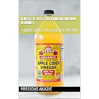 Benefits of Apple cider vinegar and how to drink it: Apple cider vinegar for health Benefits of Apple cider vinegar and how to drink it: Apple cider vinegar for health Kindle