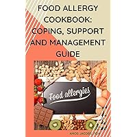 FOOD ALLERGY COOKBOOK: COPING, SUPPORT AND MANAGEMENT GUIDE FOOD ALLERGY COOKBOOK: COPING, SUPPORT AND MANAGEMENT GUIDE Kindle Paperback